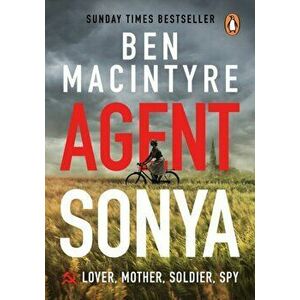 Agent Sonya. From the bestselling author of The Spy and The Traitor, Paperback - Ben Macintyre imagine