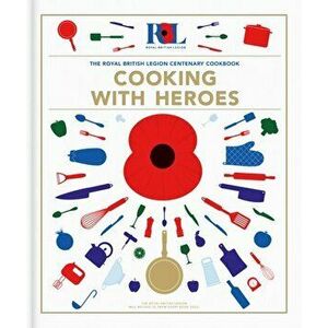 Cooking With Heroes: The Royal British Legion Centenary Cookbook, Hardback - Jon Pullen imagine