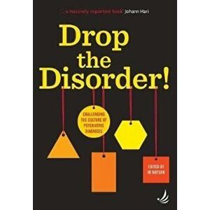 Drop the Disorder!. Challenging the culture of psychiatric diagnosis, Paperback - *** imagine