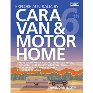 Explore Australia by Caravan & Motorhome (6th ed), Paperback - Brendan Batty imagine