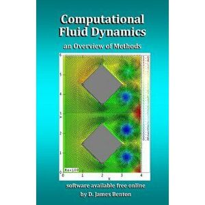 Computational Fluid Dynamics: an Overview of Methods, Paperback - D. James Benton imagine
