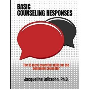 Basic Counseling Responses: The fifteen most essential skills for the beginning counselor, Paperback - Jacqueline Leibsohn Ph. D. imagine