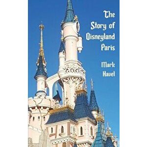 The Story of Disneyland Paris, Paperback - Bob McLain imagine