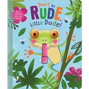 Don't Be Rude, Little Dude!, Board book - Christie Hainsby imagine