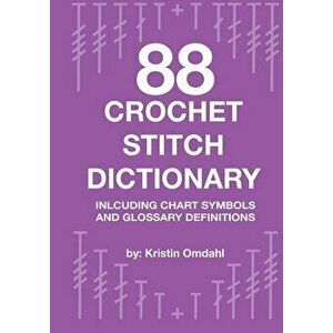 88 Crochet Stitch Dictionary: Including Chart Symbols and Glossary Definitions, Paperback - Kristin Omdahl imagine
