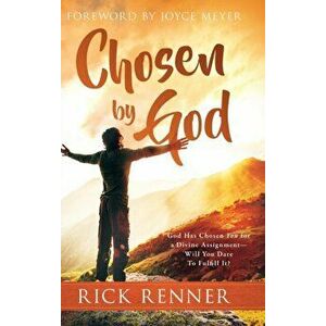 Chosen By God: God Has Chosen You for a Divine Assignment - Will You Dare To Fulfill It?, Hardcover - Rick Renner imagine
