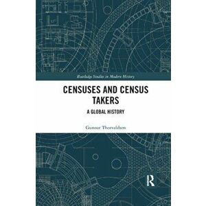 Censuses and Census Takers. A Global History, Paperback - Gunnar Thorvaldsen imagine