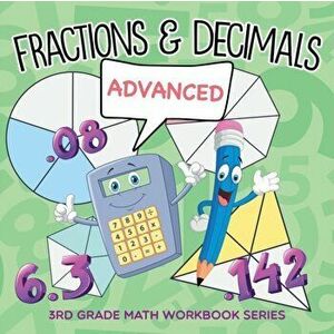 Fractions & Decimals (Advanced): 3rd Grade Math Workbook Series, Paperback - Baby Professor imagine