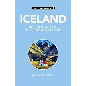 Iceland - Culture Smart!. The Essential Guide to Customs & Culture, Paperback - Thorgeir Freyr Sveinsson imagine
