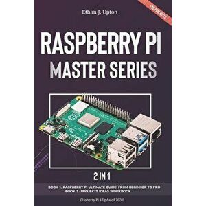 2 in 1: Rasberry Pi Master Series: Beginners Guide + Projects Workbook ( Rasberry Pi 4 Updated 2020), Paperback - Ethan J. Upton imagine