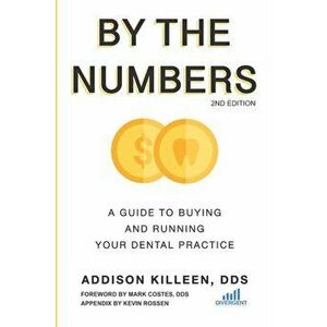 By the Numbers: A Guide to Buying and Running Your Dental Practice, Paperback - Kevin Rossen imagine