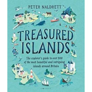Treasured Islands. The explorer's guide to over 200 of the most beautiful and intriguing islands around Britain, Paperback - Peter Naldrett imagine