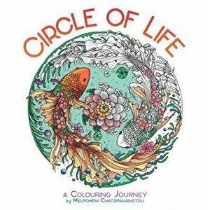 Circle of Life. A Colouring Journey, Paperback - Melpomeni Chatzipanagiotou imagine
