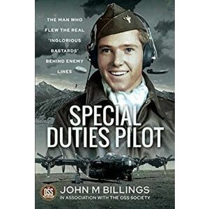 Special Duties Pilot. The Man who Flew the Real 'Inglorious Bastards' Behind Enemy Lines, Hardback - John M Billings imagine
