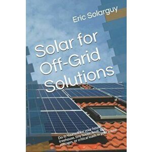 Solar for Off-Grid Solutions: Do-It-Yourself for your house, treehouse, tiny house, boat, RVs, cottages, or critical loads in your house, Paperback - imagine