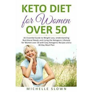 Keto Diet for Women Over 50: An Essential Guide to Weight Loss, Understanding Nutritional Need and Living the Ketogenic Lifestyle for Women over 50, P imagine