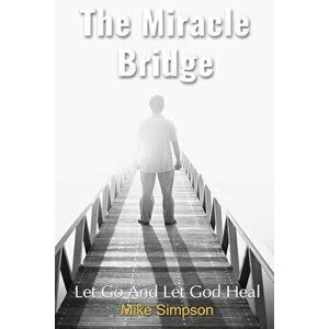 The Miracle Bridge: Let Go And Let God Heal, Paperback - Wanda Cooper imagine