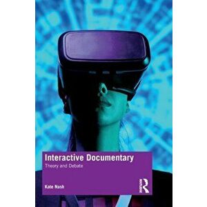 Interactive Documentary. Theory and Debate, Paperback - Dr. Kate Nash imagine