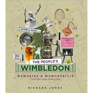 People's Wimbledon. Memories and Memorabilia from the Lawn Tennis Championships, Paperback - Richard Jones imagine