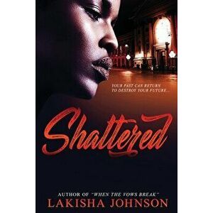 Shattered, Paperback - Lakisha Johnson imagine