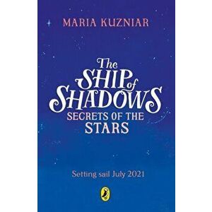 Ship of Shadows: Secrets of the Stars, Paperback - Maria Kuzniar imagine