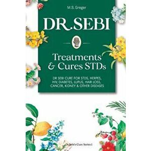 DR. SEBI Treatment and Cures Book: : Dr. Sebi Cure for STDs, Herpes, HIV, Diabetes, Lupus, Hair Loss, Cancer, Kidney, and Other Diseases, Paperback - imagine