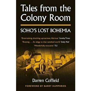 Tales from the Colony Room. Soho's Lost Bohemia, Paperback - Darren Coffield imagine