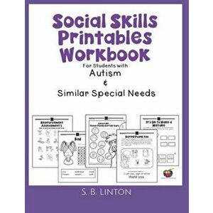 Social Skills Printables Workbook: For Students with Autism and Similar Special Needs, Paperback - S. B. Linton imagine