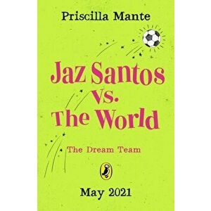 Dream Team: Jaz Santos vs. the World, Paperback - Priscilla Mante imagine