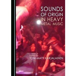 Sounds of Origin in Heavy Metal Music, Hardback - *** imagine