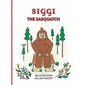 Siggi the Sasquatch, Hardcover - Ida Kaller-Vincent imagine