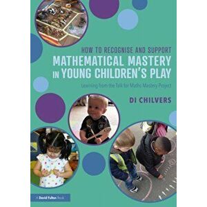 How to Recognise and Support Mathematical Mastery in Young Children's Play, Paperback - *** imagine