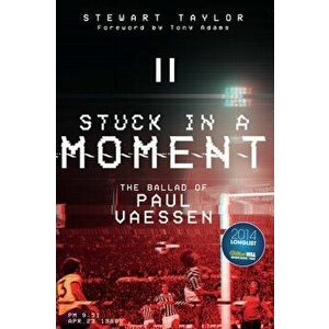 Stuck in a Moment. The Ballad of Paul Vaessen, Paperback - Stewart Taylor imagine
