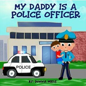 My Daddy is a Police Officer, Paperback - Donna Miele imagine