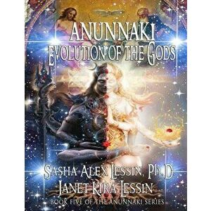Anunnaki Evolution of the Gods, Paperback - Janet Kira Lessin imagine