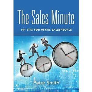 The Sales Minute: 101 Tips for Retail Salespeople, Paperback - Peter Smith imagine