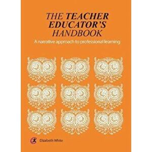 Teacher Educator's Handbook. A narrative approach to professional learning, Paperback - Elizabeth White imagine