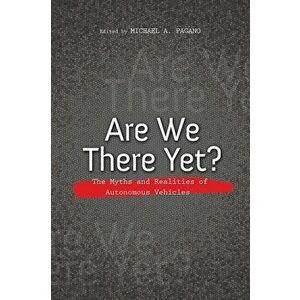 Are We There Yet?. The Myths and Realities of Autonomous Vehicles, Hardback - *** imagine