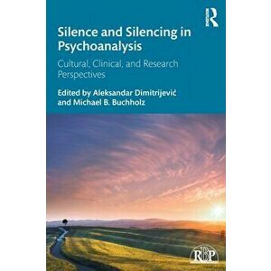 Silence and Silencing in Psychoanalysis. Cultural, Clinical, and Research Perspectives, Paperback - *** imagine