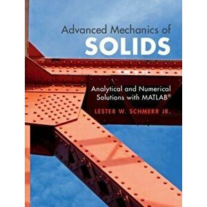Advanced Mechanics of Solids. Analytical and Numerical Solutions with MATLAB (R), Hardback - Lester W. Schmerr Jr. imagine