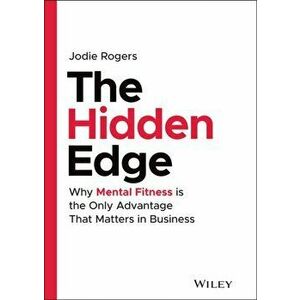 Hidden Edge. Why Mental Fitness is the Only Advantage That Matters in Business, Hardback - Jodie Rogers imagine