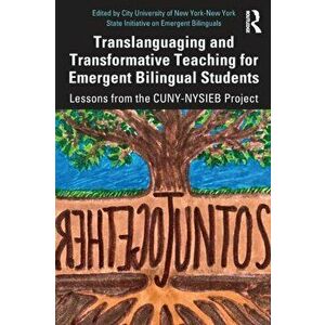 Translanguaging and Transformative Teaching for Emergent Bilingual Students. Lessons from the CUNY-NYSIEB Project, Paperback - *** imagine
