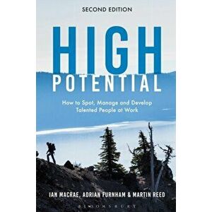 High Potential. How to Spot, Manage and Develop Talented People at Work, Paperback - Martin Reed imagine