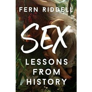 Sex: Lessons From History, Hardback - Fern Riddell imagine