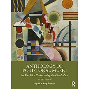 Anthology of Post-Tonal Music. For Use with Understanding Post-Tonal Music, Paperback - Miguel A. Roig-Francoli imagine