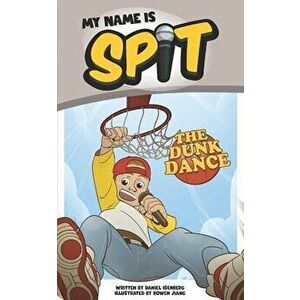 My Name Is Spit: The Dunk Dance, Paperback - Bowen Jiang imagine