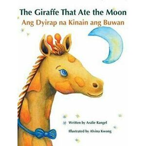 The Giraffe That Ate the Moon / Ang Dyirap Na Kinain Ang Buwan: Babl Children's Books in Tagalog and English, Hardcover - Aralie Rangel imagine