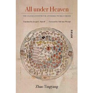 All under Heaven. The Tianxia System for a Possible World Order, Paperback - Tingyang Zhao imagine