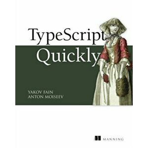 TypeScript Quickly, Paperback - Anton Moiseev imagine