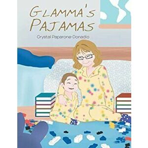 Glamma's Pajamas, Paperback - Crystal Paparone-Donadio imagine